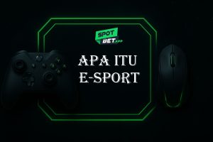 Apa itu e-sport | Panduan Lengkap Dunia Sportbook Bersama Spotbet