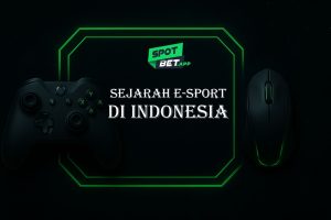 Menelusuri Sejarah E-Sport di Indonesia Bersama Spotbet