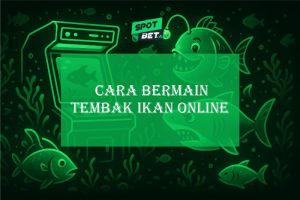 Spotbet Ungkap Cara Bermain Tembak Ikan Online yang Terbukti Efektif