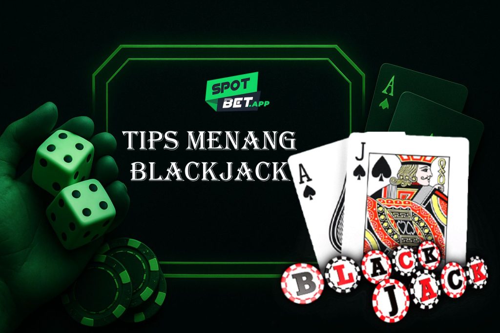Rahasia Dan Tips Menang Blackjack di Situs Spotbet yang Wajib Kamu Coba!
